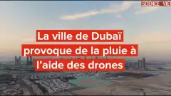 La ville de Dubaï provoque de la pluie à l’aide des drones